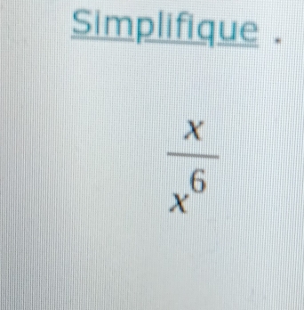 Simplifique .
 x/x^6 