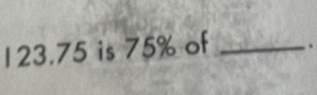 123. 75 is 75% of_ 
.