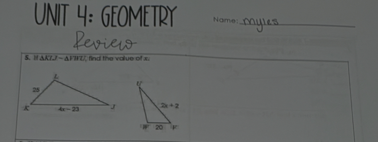 GEOMETRY Name:_
Leviel
5. If AKi Jsim △ VWU , find the value of x.