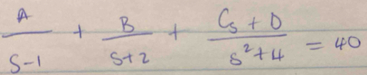  A/s-1 + B/s+2 + (Cs+D)/s^2+4 =40