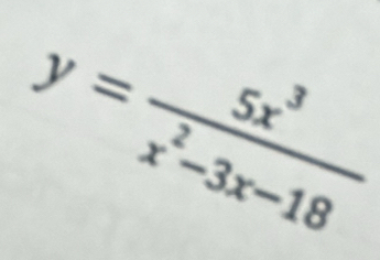 y= 5x^3/x^2-3x-18 