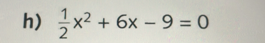  1/2 x^2+6x-9=0