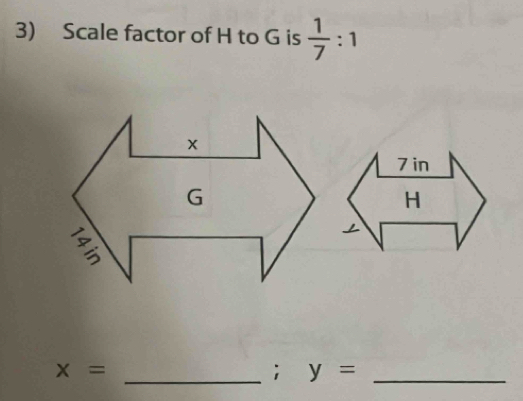 Scale factor of H to G is  1/7 :1
x=
_; y= _