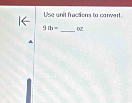 Use unit fractions to convert. 
_
9lb= oZ