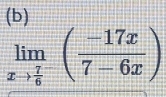 limlimits _xto frac 76^-( (-17x)/7-6x )