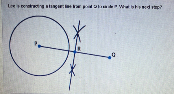 Leo is constructing a tangent line from point Q to circle P. What is his next step?