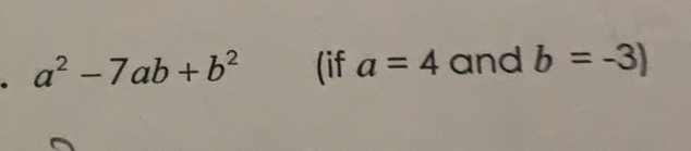 a^2-7ab+b^2 (if a=4 and b=-3)