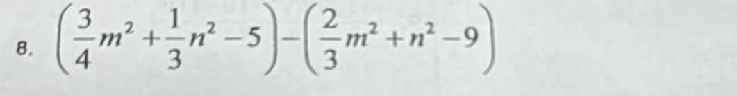 ( 3/4 m^2+ 1/3 n^2-5)-( 2/3 m^2+n^2-9)