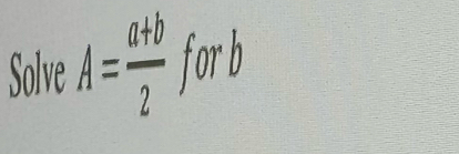 Solve A= (a+b)/2 fori