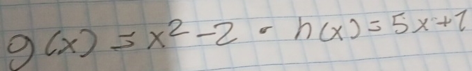 g(x)=x^2-2· h(x)=5x+1