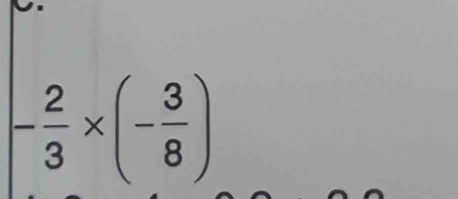 - 2/3 * (- 3/8 )