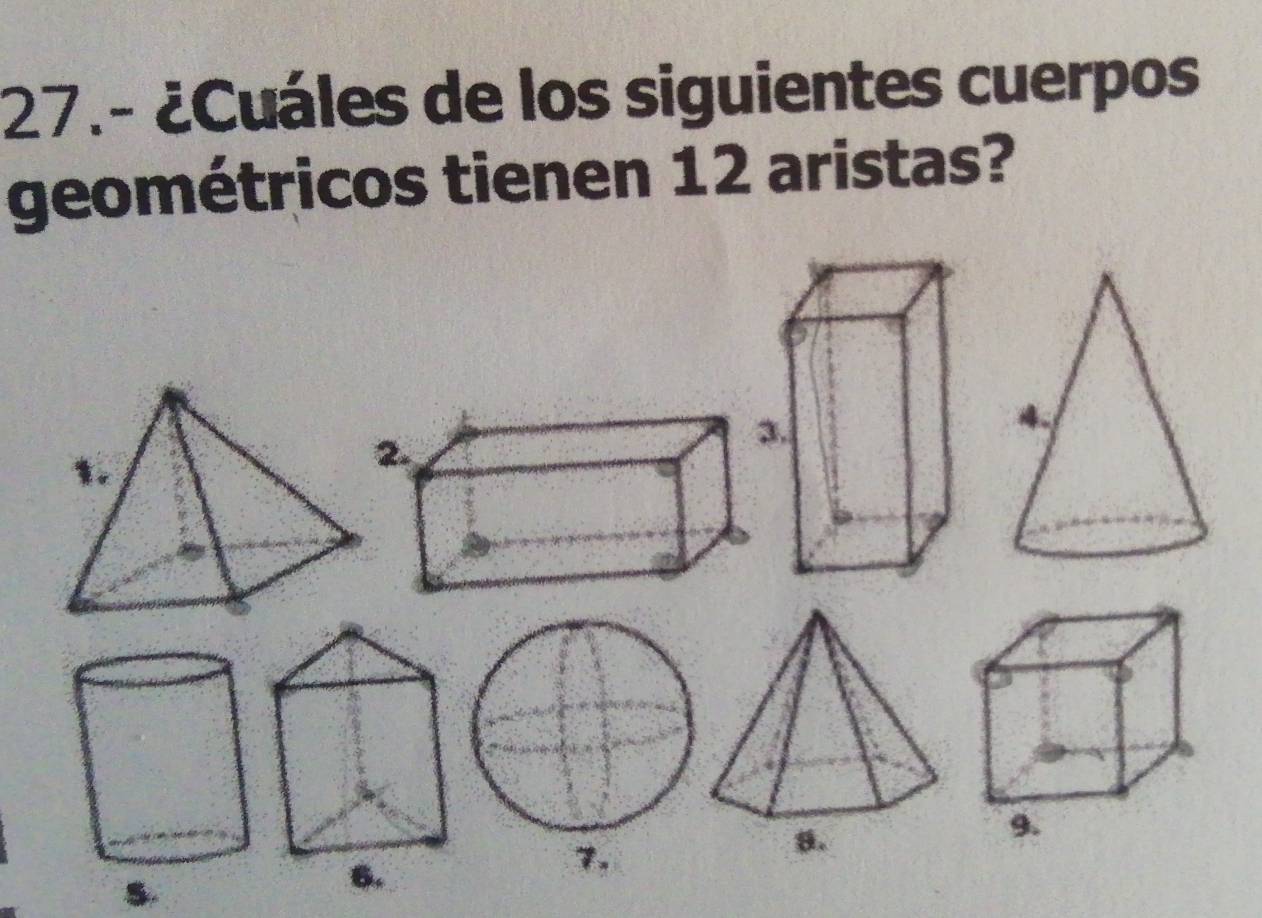 27.- ¿Cuáles de los siguientes cuerpos 
geométricos tienen 12 aristas?