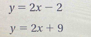 y=2x-2
y=2x+9