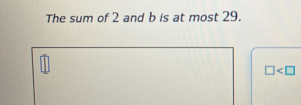 The sum of 2 and b is at most 29.
□