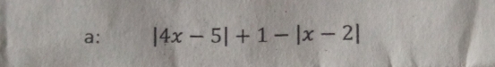 a: |4x-5|+1-|x-2|