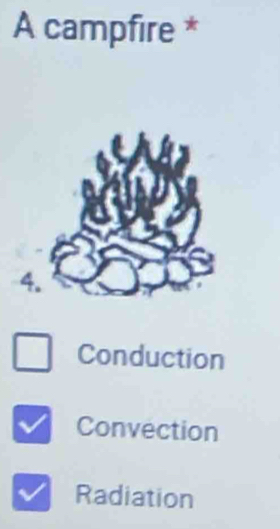 A campfire *
Conduction
Convection
Radiation