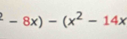 ^2-8x)-(x^2-14x