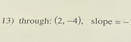 through: (2,-4) , slope =frac 