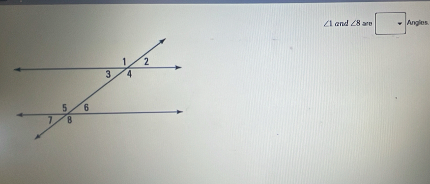 ∠ 1 and ∠ 8 are Angles