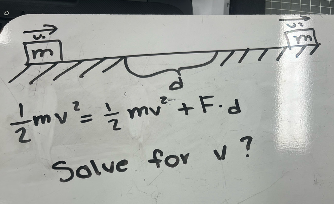 m
m
 1/2 mv^2= 1/2 mv^(2-)+F· d
Solve for v?