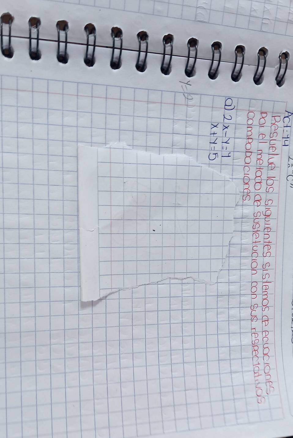 AC-1=14 2/ C
Besuelve lbs siguientes sistemos de eauociones 
pot el metoooe sustetudioh con Sus regpectalos 
compobaclores. 
( 2x-y=4
x+y=5
y=2