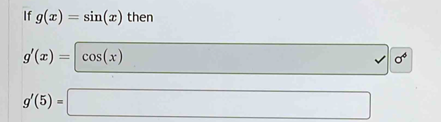 If g(x)=sin (x) then
g'(x)= cos (x) ∴ △ ADCsim CBCD^ (□)^ 2 | sigma°
g'(5)=□
□