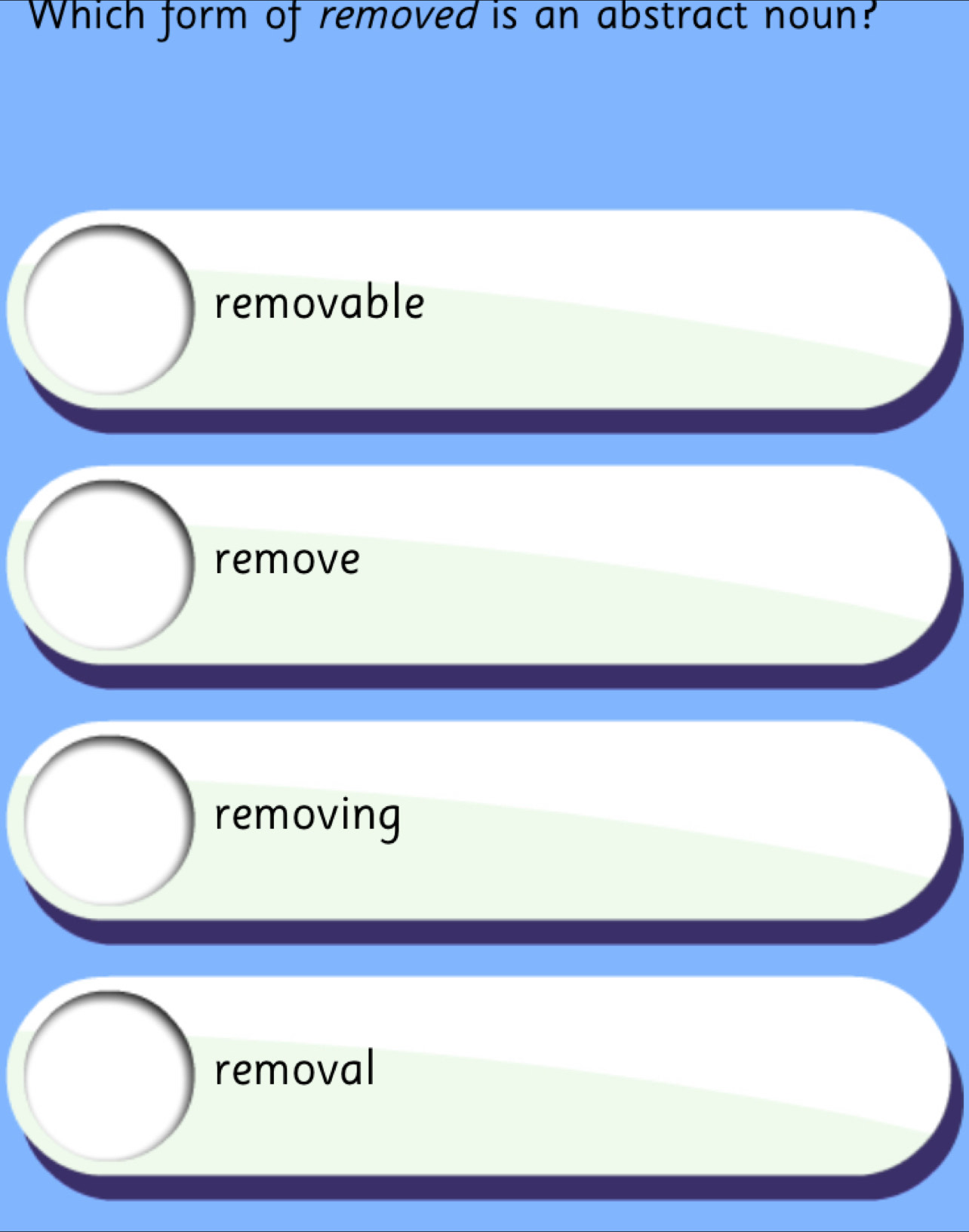 Solved: Which form of removed is an abstract noun? removable remove ...