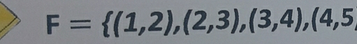 F= (1,2),(2,3),(3,4),(4,5