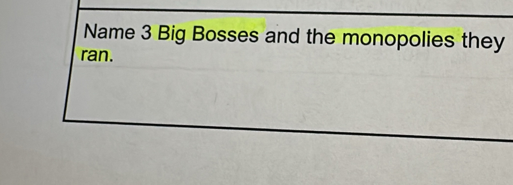 Name 3 Big Bosses and the monopolies they 
ran.