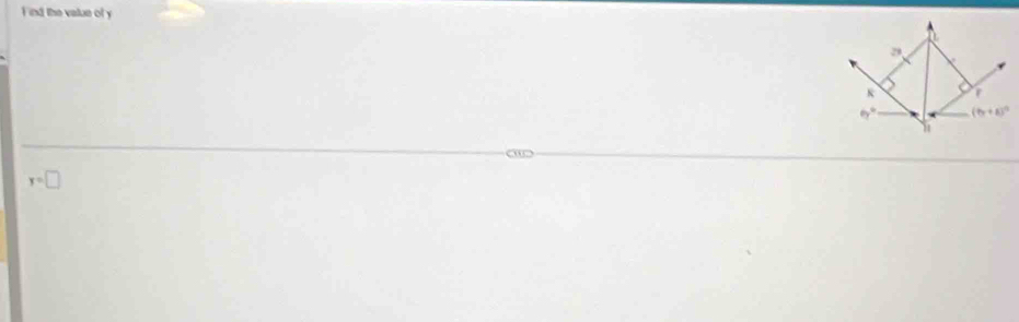 ind the value of y
K
6y° (ty+8)^circ 
H
y=□