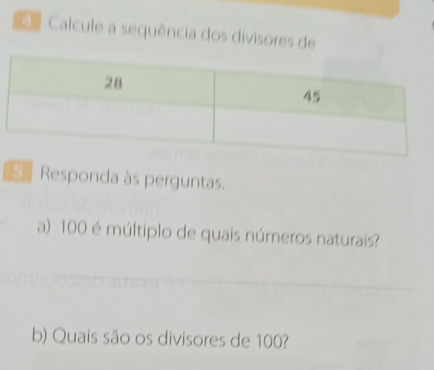 Calcule a sequência dos divisores de 
Responda às perguntas. 
a) 100 é múltiplo de quais números naturais? 
b) Quais são os divisores de 100?