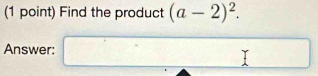 Find the product (a-2)^2. 
Answer: