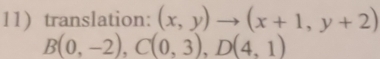 translation: (x,y)to (x+1,y+2)
B(0,-2), C(0,3), D(4,1)