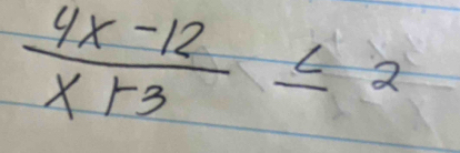  (4x-12)/x+3 ≤ 2