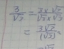  3/sqrt(3) = (3* sqrt(7))/sqrt(3)* sqrt(3) 
=frac 3sqrt(3)(sqrt(3))^2
overline LO