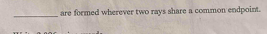 are formed wherever two rays share a common endpoint.