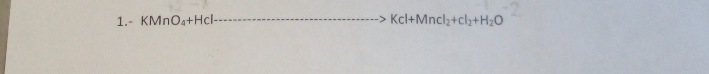 1.- KMnO_4+Hcl _ Kcl+Mn I_2+cI_2+H_2O