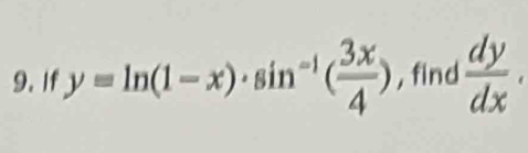 If y=ln (1-x)· sin^(-1)( 3x/4 ) , find  dy/dx .