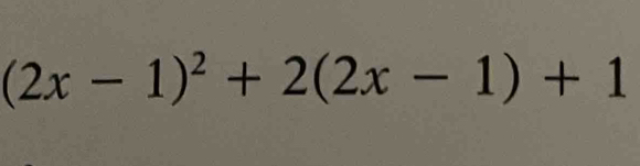 (2x-1)^2+2(2x-1)+1