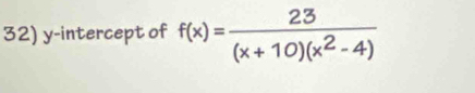 y-intercept of f(x)= 23/(x+10)(x^2-4) 