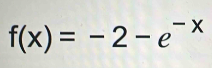 f(x)=-2-e^(-x)