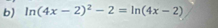 ln (4x-2)^2-2=ln (4x-2)