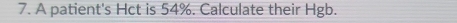 A patient's Hct is 54%. Calculate their Hgb.