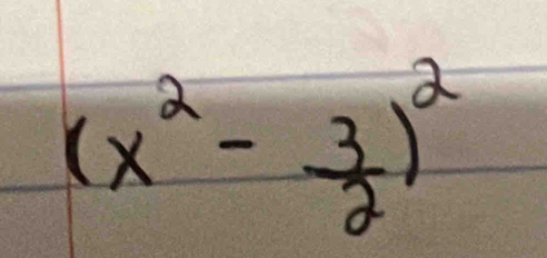 (x^2- 3/2 )^2