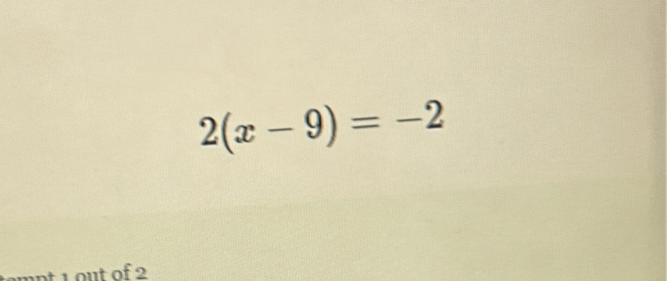 2(x-9)=-2
nnt 1 out of 2