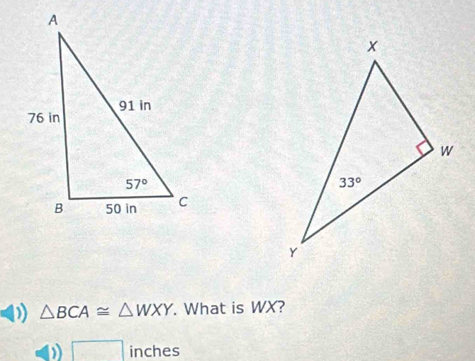 △ BCA≌ △ WXY. What is WX?
□ inches