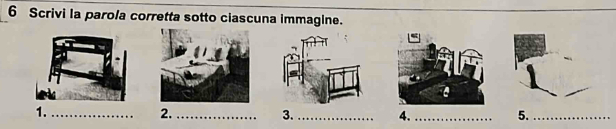 Scrivi la parola corretta sotto ciascuna immagine. 
1._ 
2._ 
3._ 
4._ 
5._