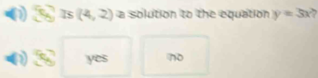 Is 2 a solution to the equation y=3x
yes no