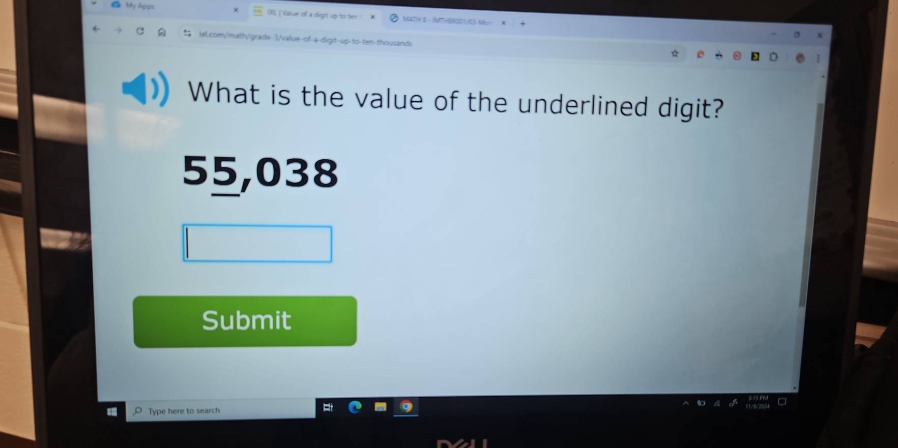 DKL [ Velue of a digit up to ten ! MZ)H 3 - |MT|-|BR001,6|J-M= 
ixL.com/math/grade-3/value-of-a-digit-up-to-ten-thousands 
What is the value of the underlined digit?
55,038
Submit 
Type here to search