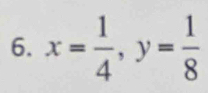 x= 1/4 , y= 1/8 